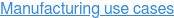 Manufacturing use cases